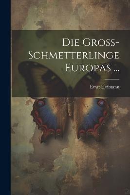 Die Gross-Schmetterlinge Europas ... - Ernst Hofmann - cover