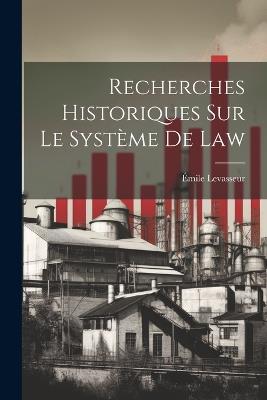 Recherches Historiques Sur Le Système De Law - Émile Levasseur - cover