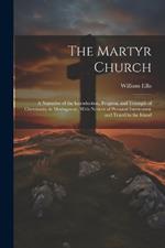 The Martyr Church: A Narrative of the Introduction, Progress, and Triumph of Christianity in Madagascar, With Notices of Personal Intercourse and Travel in the Island