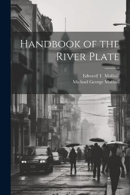 Handbook of the River Plate - Michael George Mulhall,Edward T Mulhall - cover