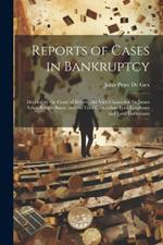 Reports of Cases in Bankruptcy: Decided by the Court of Review, the Vice-Chancellor Sir James Lewis Knight Bruce, and the Lord Chancellors Lord Lyndhurst and Lord Cottenham