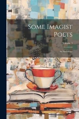 Some Imagist Poets: An Anthology; Volume 3 - Anonymous - cover