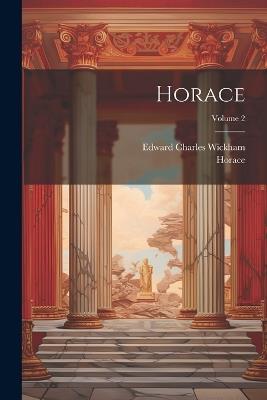 Horace; Volume 2 - Horace,Edward Charles Wickham - cover