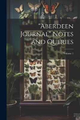"Aberdeen Journal" Notes and Queries; Volume 1 - Anonymous - cover