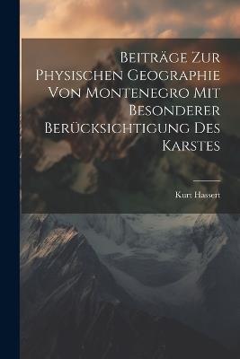 Beiträge Zur Physischen Geographie Von Montenegro Mit Besonderer Berücksichtigung Des Karstes - Kurt Hassert - cover