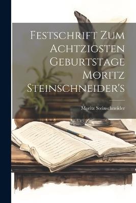 Festschrift Zum Achtzigsten Geburtstage Moritz Steinschneider's - Moritz Steinschneider - cover