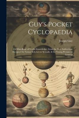 Guy's Pocket Cyclopaedia: Or Miscellany of Useful Knowledge, From the Best Authorities: Designed for Senior Scholars in Schools, & for Young Persons in General - Joseph Guy - cover