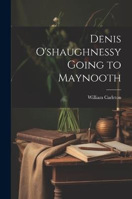 Denis O'shaughnessy Going to Maynooth - William Carleton - cover