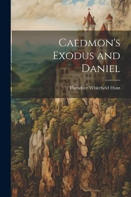 Caedmon's Exodus and Daniel - Theodore Whitefield Hunt - cover
