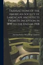 Transactions of the American Society of Landscape Architects From Its Inception in 1899 to the End of 1908; Volume 2