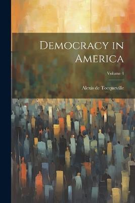 Democracy in America; Volume 4 - Alexis de Tocqueville - cover