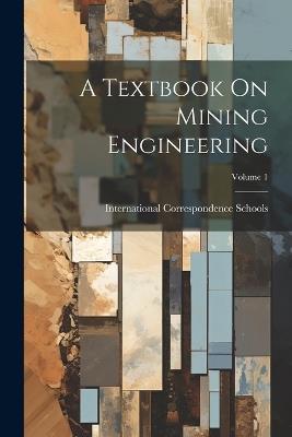 A Textbook On Mining Engineering; Volume 1 - cover