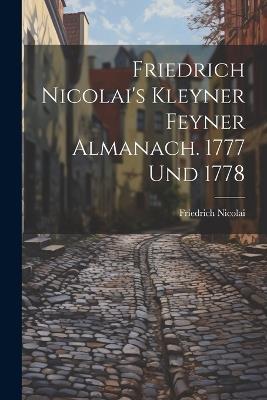 Friedrich Nicolai's Kleyner Feyner Almanach. 1777 Und 1778 - Friedrich Nicolai - cover