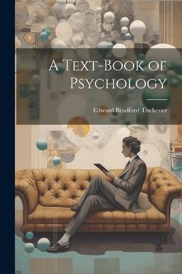 A Text-Book of Psychology - Edward Bradford Titchener - cover