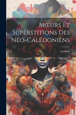 Moeurs Et Superstitions Des Néo-Calédoniens - Lambert - cover