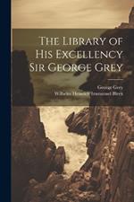 The Library of His Excellency Sir George Grey