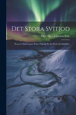 Det Stora Svitjod: Essayer Om Gångna Tiders Svensk-Ryska Kulturförbindelser - Ture Algot Johnsson Arne - cover