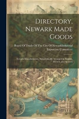 Directory, Newark Made Goods: Newark Manufacturers, Alphabetically Arranged in English, French, and Spanish - cover