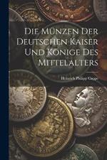 Die Münzen der deutschen Kaiser und Könige des Mittelalters