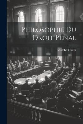 Philosophie Du Droit Pénal - Adolphe Franck - cover
