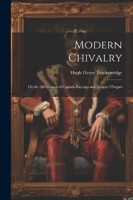 Modern Chivalry: Or the Adventures of Captain Farrago and Teague O'regan - Hugh Henry Brackenridge - cover