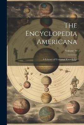 The Encyclopedia Americana: A Library of Universal Knowledge; Volume 30 - Anonymous - cover