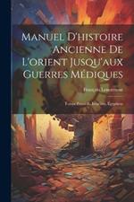 Manuel D'histoire Ancienne De L'orient Jusqu'aux Guerres Médiques: Temps Primitifs, Israélites, Égyptiens