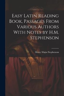 Easy Latin Reading Book, Passages From Various Authors With Notes by H.M. Stephenson - Henry Major Stephenson - cover