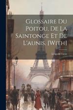 Glossaire Du Poitou, De La Saintonge Et De L'aunis. [With]