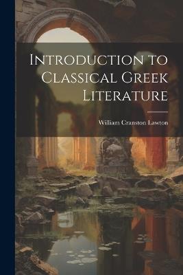 Introduction to Classical Greek Literature - William Cranston Lawton - cover