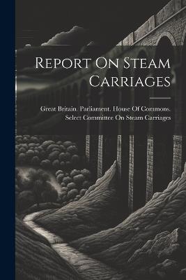 Report On Steam Carriages - cover