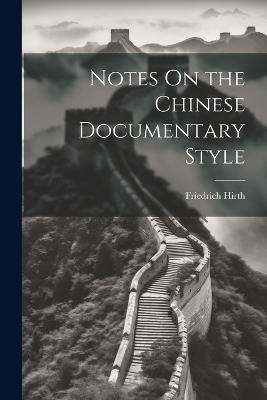 Notes On the Chinese Documentary Style - Friedrich Hirth - cover