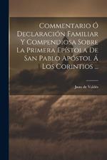 Commentario Ó Declaración Familiar Y Compendiosa Sobre La Primera Epístola De San Pablo Apóstol Á Los Corintios ...