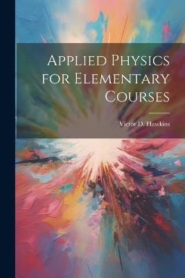 Applied Physics for Elementary Courses - Victor D Hawkins - cover