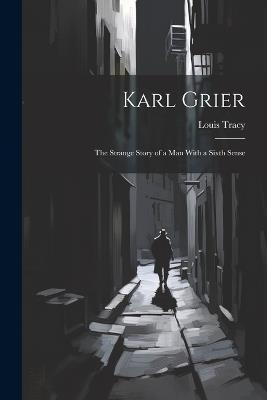 Karl Grier: The Strange Story of a Man With a Sixth Sense - Louis Tracy - cover