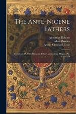 The Ante-Nicene Fathers: Tertullian, Pt. 4Th; Minucius Felix; Commodian; Origen, Pts. 1St and 2D