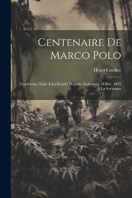 Centenaire De Marco Polo: Conférence Faite À La Société D'études Italiennes, 18 Déc. 1895 À La Sorbonne - Henri Cordier - cover