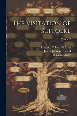 The Visitation of Suffolke; Volume 2 - Joseph Jackson Howard,William Harvey - cover
