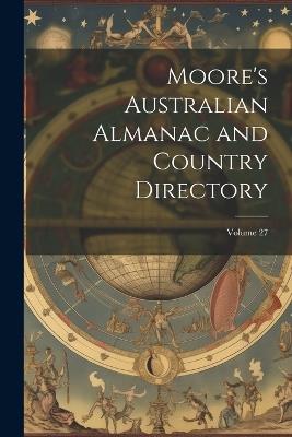 Moore's Australian Almanac and Country Directory; Volume 27 - Anonymous - cover