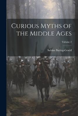 Curious Myths of the Middle Ages; Volume 2 - Sabine Baring-Gould - cover