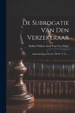 De Subrogatie Van Den Verzekeraar: Aanteekeningen Op Art. 284 W. V. K. ...
