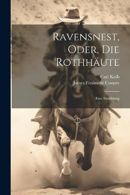 Ravensnest, Oder, Die Rothhäute: Eine Erzählung - James Fenimore Cooper,Carl Kolb - cover