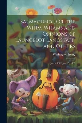 Salmagundi; Or, the Whim-Whams and Opinions of Launcelot Langstaff, and Others: Jan. -, 1807-Jan. 25, 1808 - Washington Irving - cover