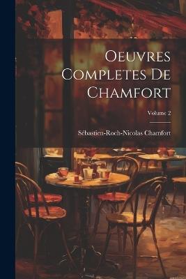 Oeuvres Completes De Chamfort; Volume 2 - Sébastien-Roch-Nicolas Chamfort - cover