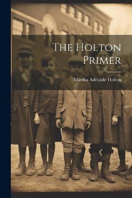 The Holton Primer - Martha Adelaide Holton - cover