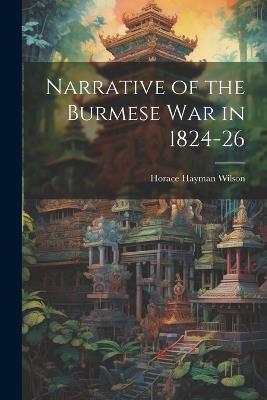 Narrative of the Burmese War in 1824-26 - Horace Hayman Wilson - cover