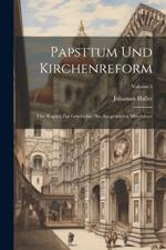 Papsttum Und Kirchenreform: Vier Kapitel Zur Geschichte Des Ausgehenden Mittelalters; Volume 1