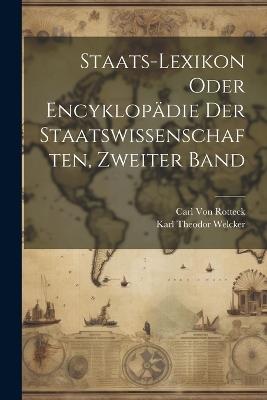 Staats-Lexikon Oder Encyklopädie Der Staatswissenschaften, Zweiter Band - Carl Von Rotteck,Karl Theodor Welcker - cover