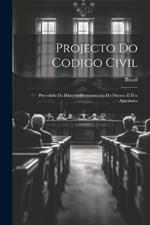 Projecto Do Codigo Civil: Precedido Da Historia Documentada Do Mesmo E Dos Anteriores