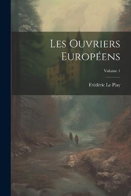 Les Ouvriers Européens; Volume 1 - Frédéric Le Play - cover